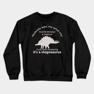 Stegosaurus grown up favorite dinosaur Crewneck Sweatshirt